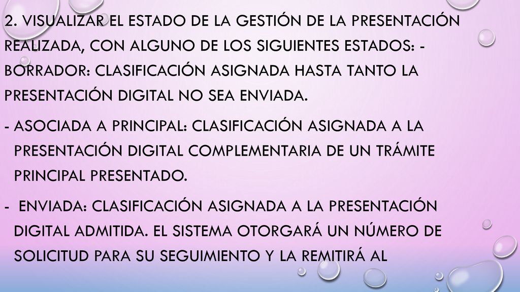 2. Visualizar el estado de la gestión de la presentación realizada, con alguno de los siguientes estados: - Borrador: clasificación asignada hasta tanto la presentación digital no sea enviada.