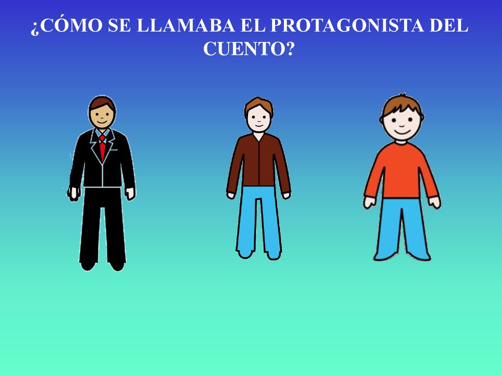 ¿CÓMO SE LLAMABA EL PROTAGONISTA DEL CUENTO
