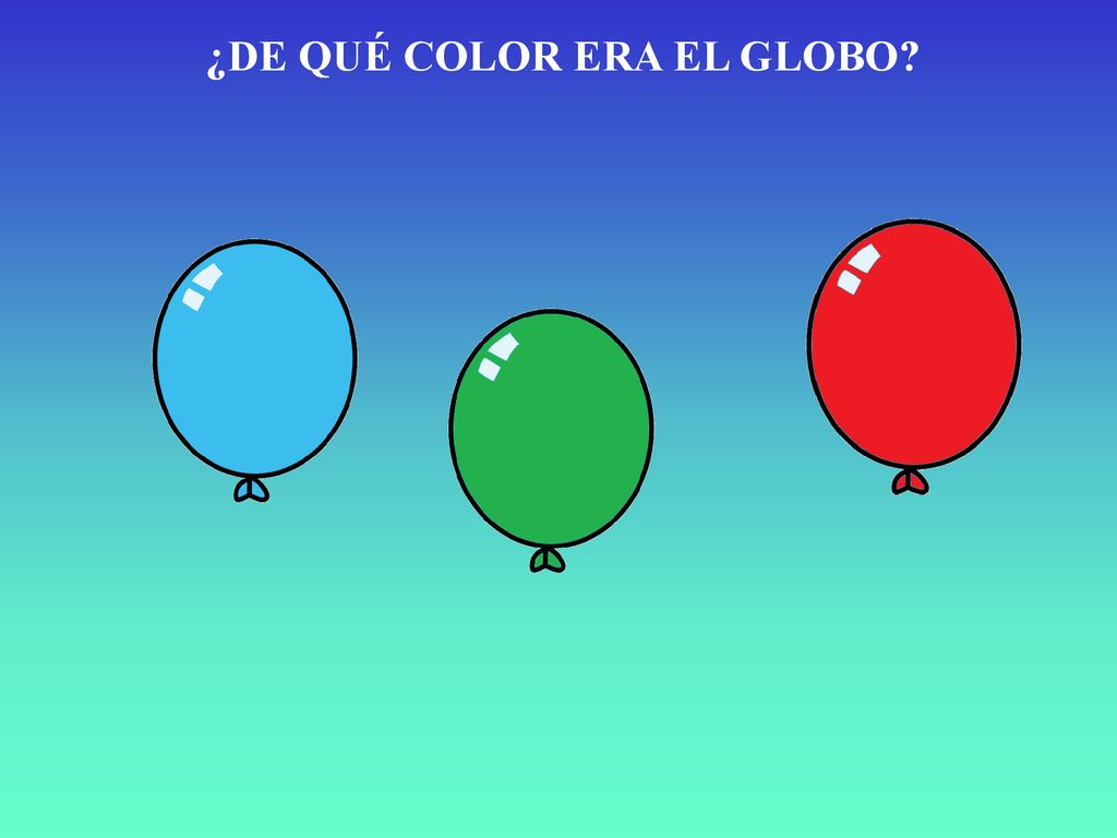 ¿DE QUÉ COLOR ERA EL GLOBO