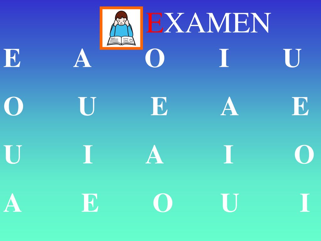 EXAMEN E A O I U. O U E A E. U I A I O.
