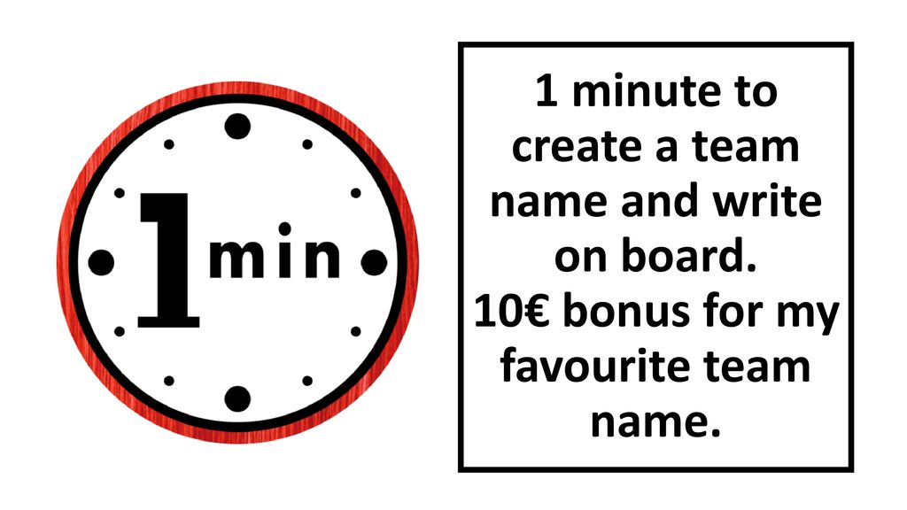 1 minute to create a team name and write on board