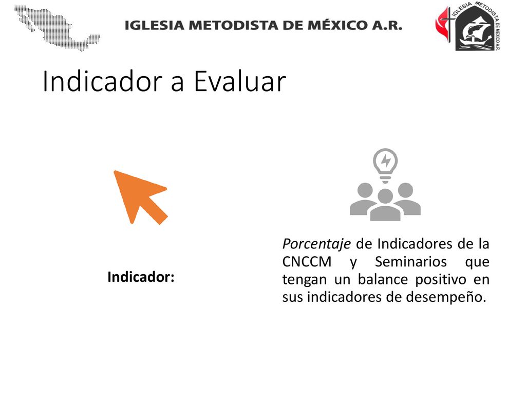 Indicador a Evaluar Indicador: Porcentaje de Indicadores de la CNCCM y Seminarios que tengan un balance positivo en sus indicadores de desempeño.