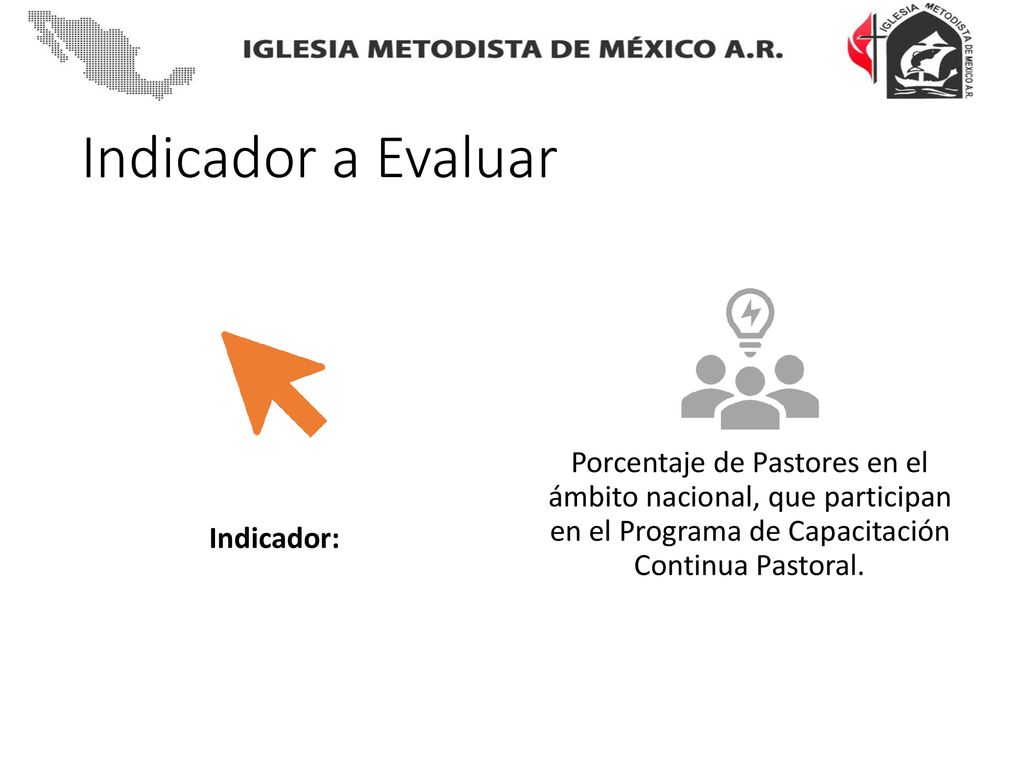 Indicador a Evaluar Indicador: Porcentaje de Pastores en el ámbito nacional, que participan en el Programa de Capacitación Continua Pastoral.