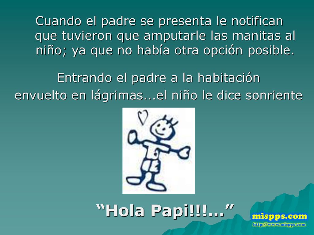 Cuando el padre se presenta le notifican que tuvieron que amputarle las manitas al niño; ya que no había otra opción posible.