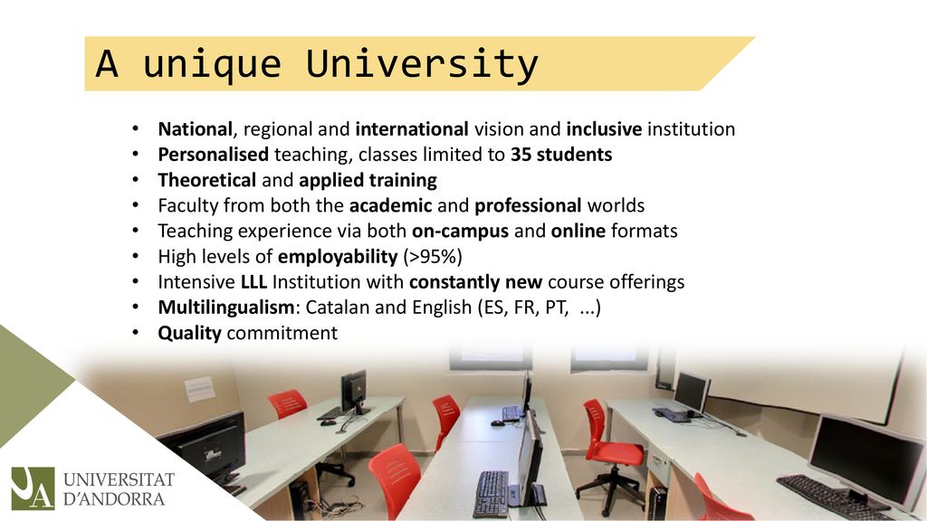 A unique University National, regional and international vision and inclusive institution. Personalised teaching, classes limited to 35 students.