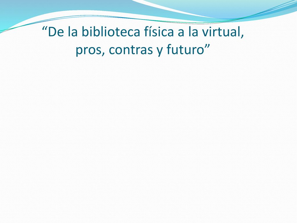 De la biblioteca física a la virtual, pros, contras y futuro