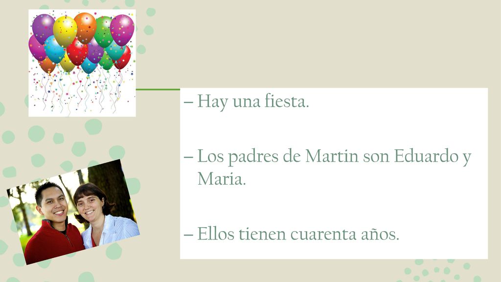 Hay una fiesta. Los padres de Martin son Eduardo y Maria. Ellos tienen cuarenta años.