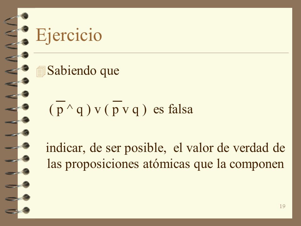 Ejercicio Sabiendo que ( p ^ q ) v ( p v q ) es falsa