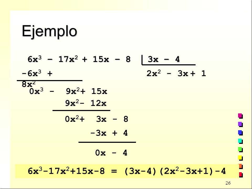 Ejemplo 6x3-17x2+15x-8 = (3x-4)(2x2-3x+1)-4