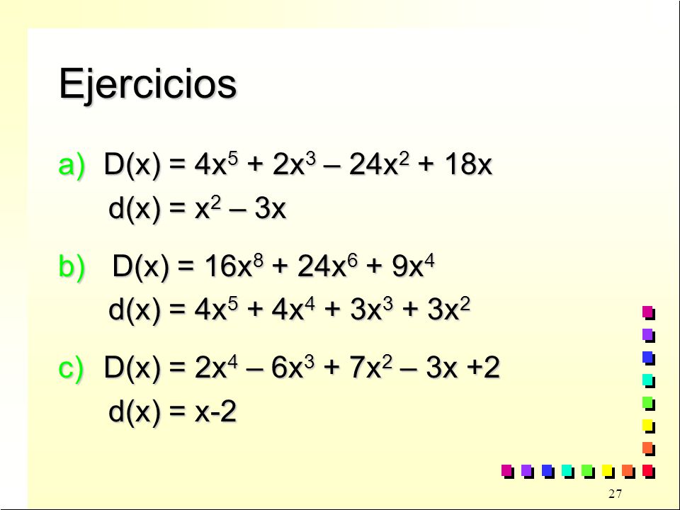 Ejercicios D(x) = 4x5 + 2x3 – 24x2 + 18x d(x) = x2 – 3x