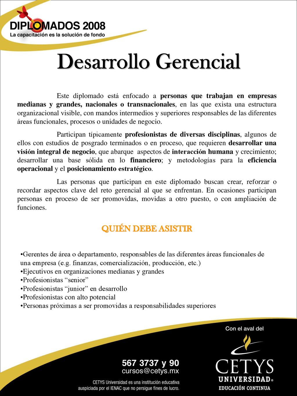 Este diplomado está enfocado a personas que trabajan en empresas medianas y grandes, nacionales o transnacionales, en las que exista una estructura organizacional visible, con mandos intermedios y superiores responsables de las diferentes áreas funcionales, procesos o unidades de negocio.