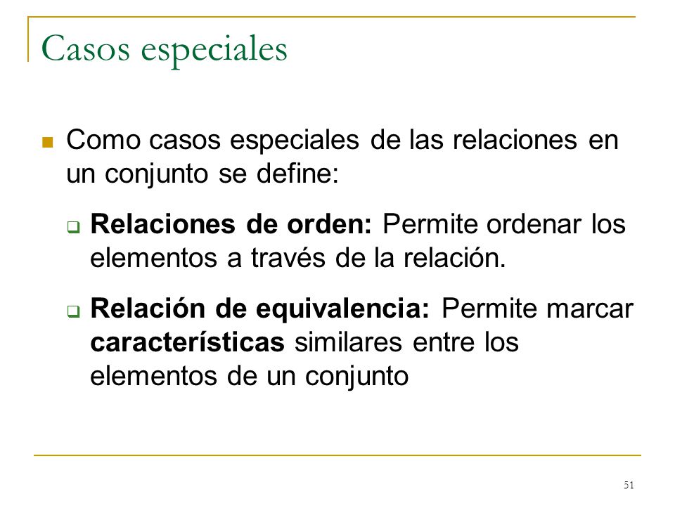Casos especiales Como casos especiales de las relaciones en un conjunto se define: