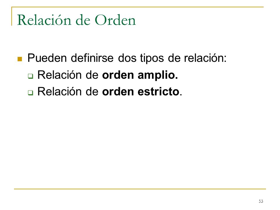 Relación de Orden Pueden definirse dos tipos de relación: