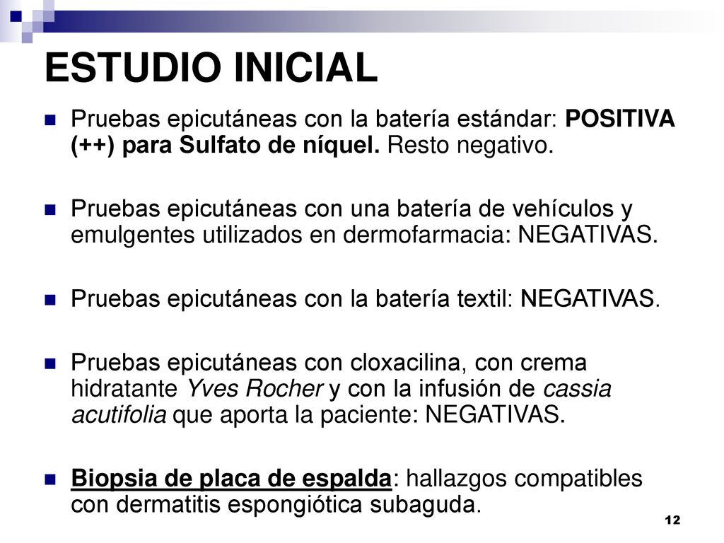 ESTUDIO INICIAL Pruebas epicutáneas con la batería estándar: POSITIVA (++) para Sulfato de níquel. Resto negativo.