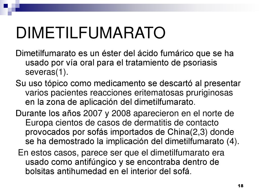 DIMETILFUMARATO Dimetilfumarato es un éster del ácido fumárico que se ha usado por vía oral para el tratamiento de psoriasis severas(1).
