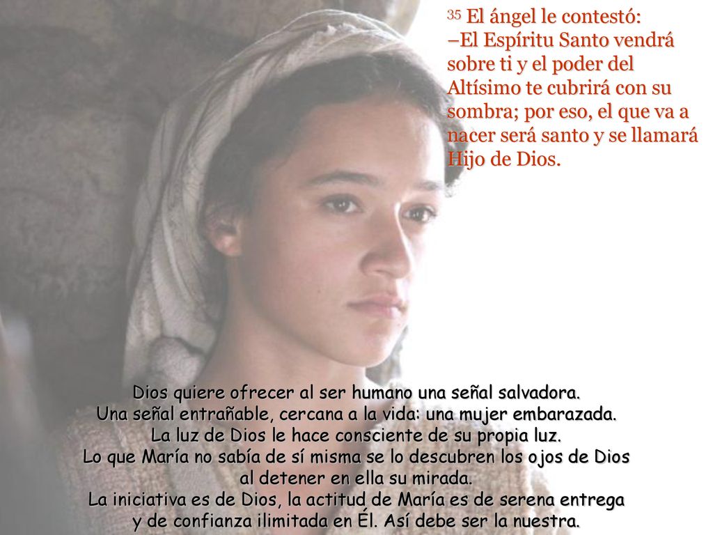 35 El ángel le contestó: –El Espíritu Santo vendrá sobre ti y el poder del Altísimo te cubrirá con su sombra; por eso, el que va a nacer será santo y se llamará Hijo de Dios.