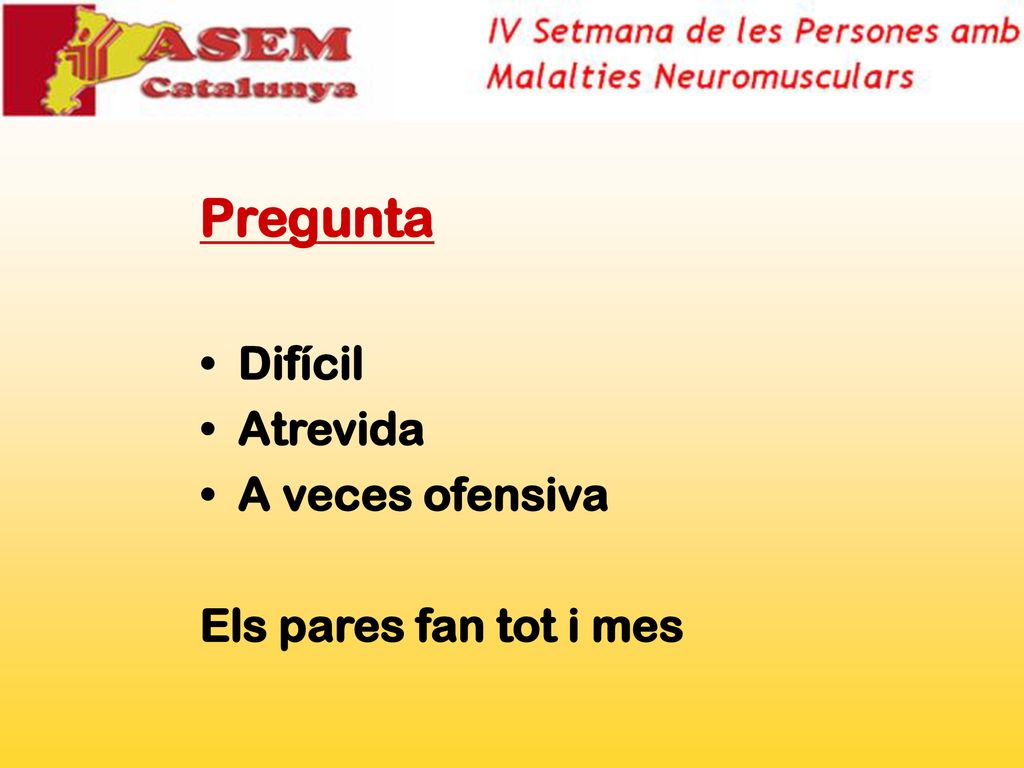 Pregunta Difícil Atrevida A veces ofensiva Els pares fan tot i mes