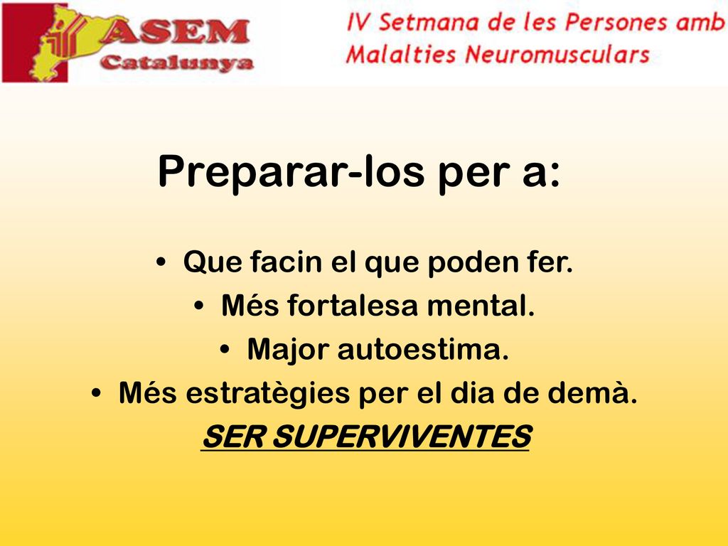 Preparar-los per a: Que facin el que poden fer. Més fortalesa mental.