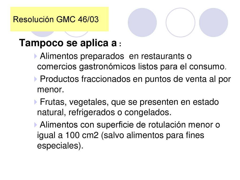 Resolución GMC 46/03 Tampoco se aplica a : Alimentos preparados en restaurants o comercios gastronómicos listos para el consumo.