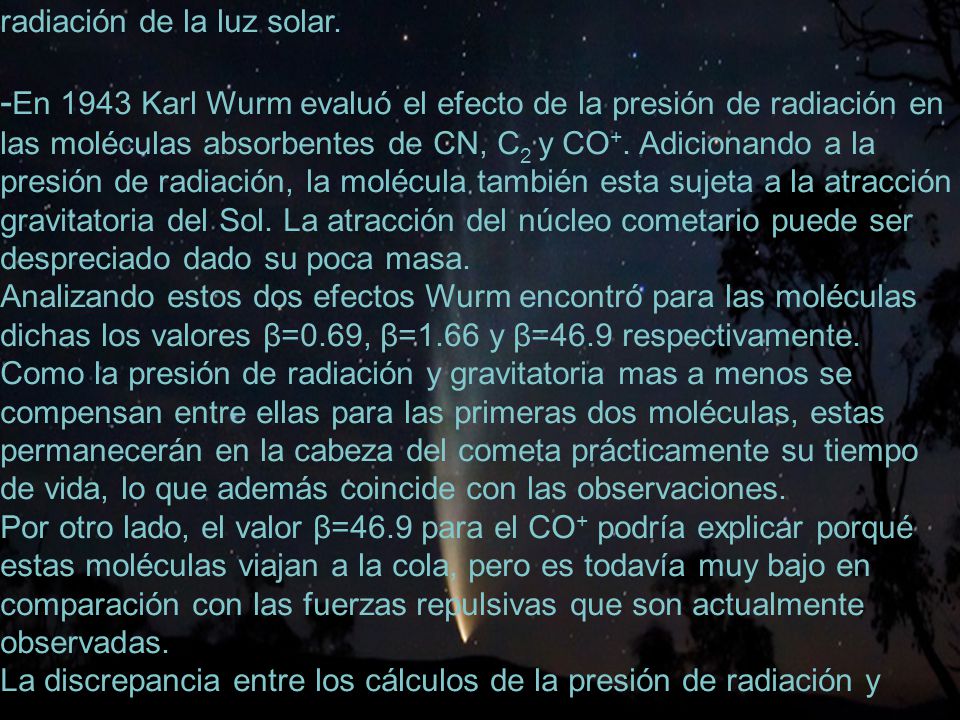 -En 1943 Karl Wurm evaluó el efecto de la presión de radiación en