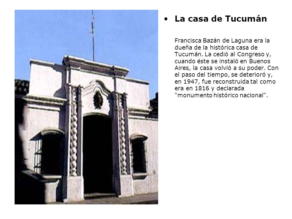 La casa de Tucumán Francisca Bazán de Laguna era la dueña de la histórica casa de Tucumán.
