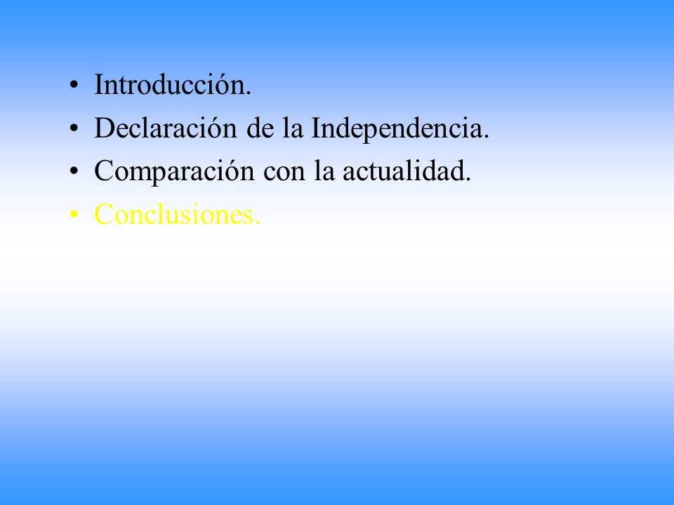 Introducción. Declaración de la Independencia. Comparación con la actualidad. Conclusiones.