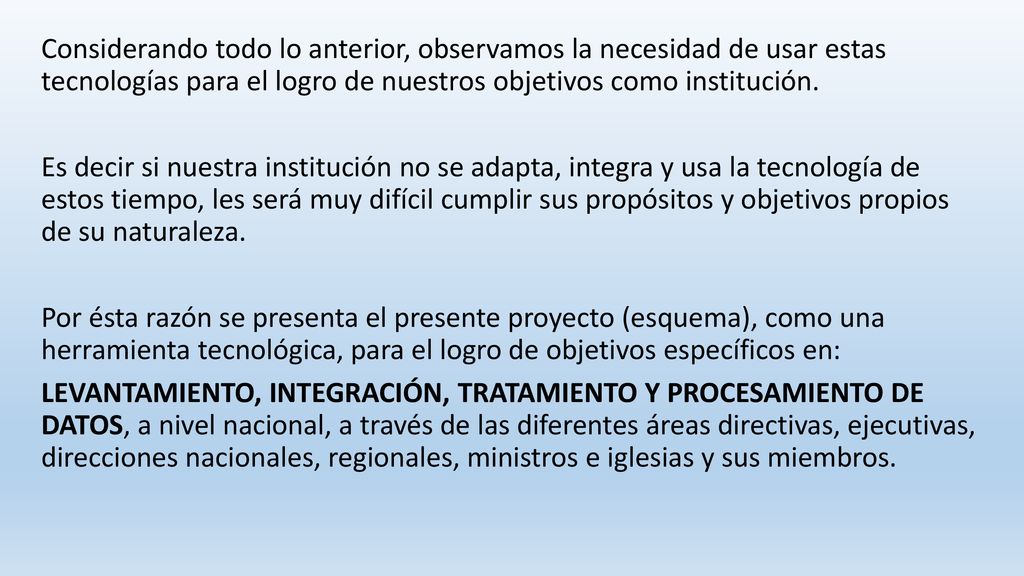 Considerando todo lo anterior, observamos la necesidad de usar estas tecnologías para el logro de nuestros objetivos como institución.