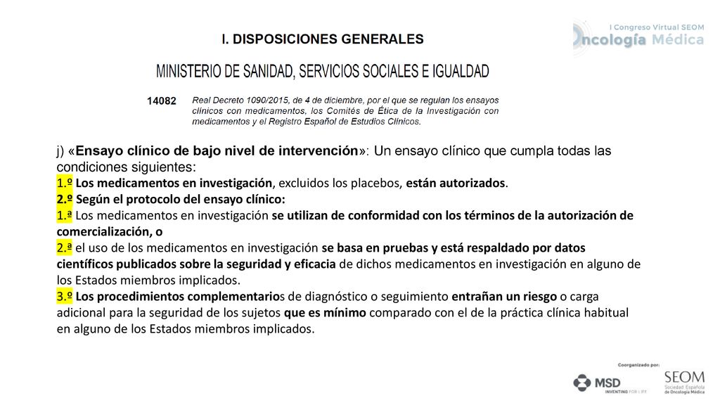 j) «Ensayo clínico de bajo nivel de intervención»: Un ensayo clínico que cumpla todas las condiciones siguientes: