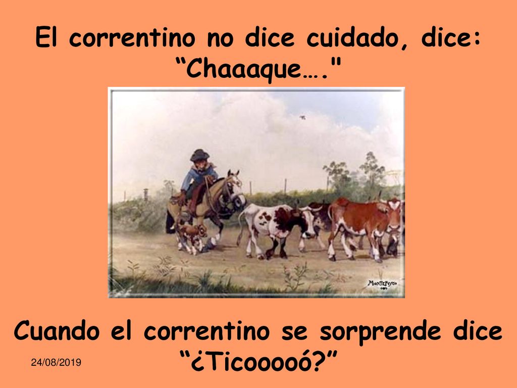 El correntino no dice cuidado, dice: Chaaaque….