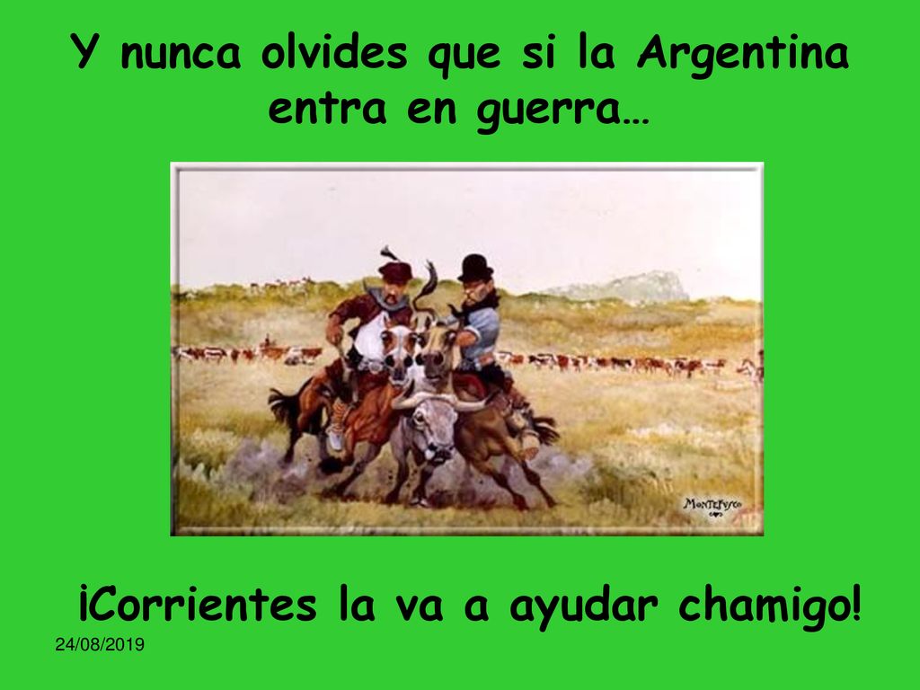 Y nunca olvides que si la Argentina entra en guerra…