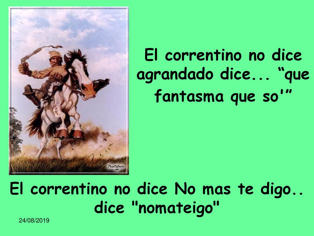 El correntino no dice agrandado dice... que fantasma que so