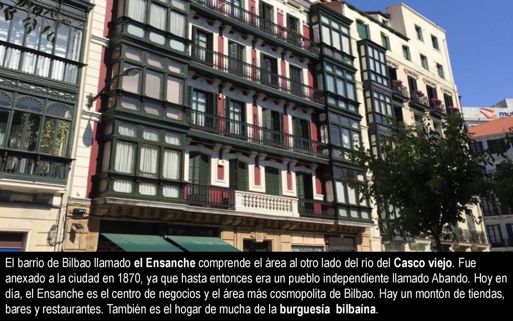 El barrio de Bilbao llamado el Ensanche comprende el área al otro lado del río del Casco viejo.