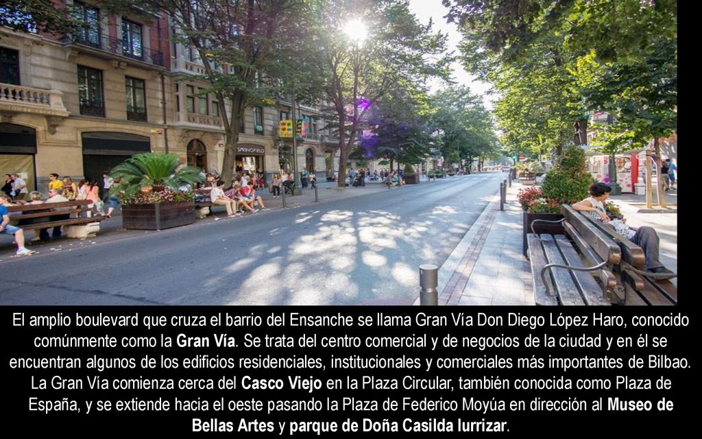 El amplio boulevard que cruza el barrio del Ensanche se llama Gran Vía Don Diego López Haro, conocido comúnmente como la Gran Vía.