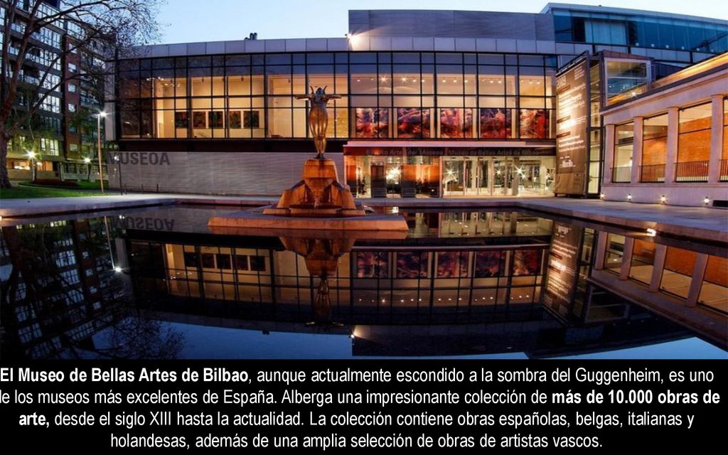 El Museo de Bellas Artes de Bilbao, aunque actualmente escondido a la sombra del Guggenheim, es uno de los museos más excelentes de España.