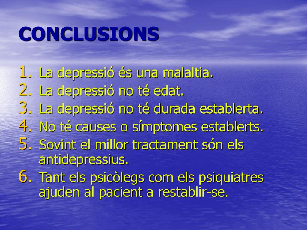 CONCLUSIONS La depressió és una malaltia. La depressió no té edat.