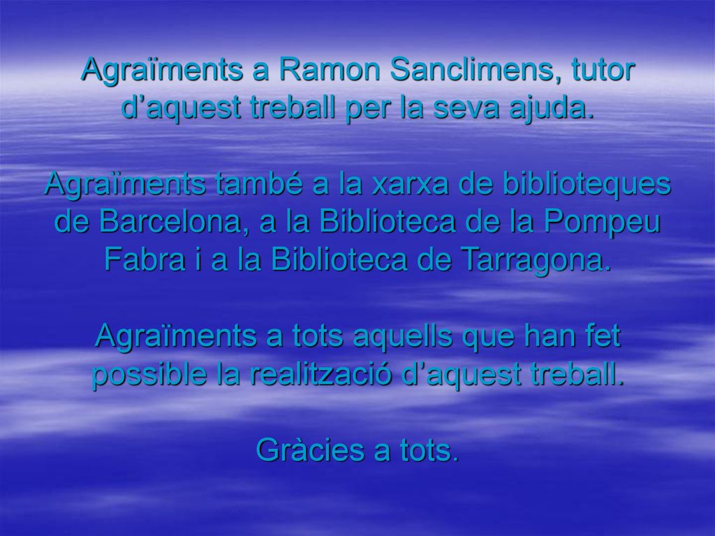 Agraïments a Ramon Sanclimens, tutor d’aquest treball per la seva ajuda.