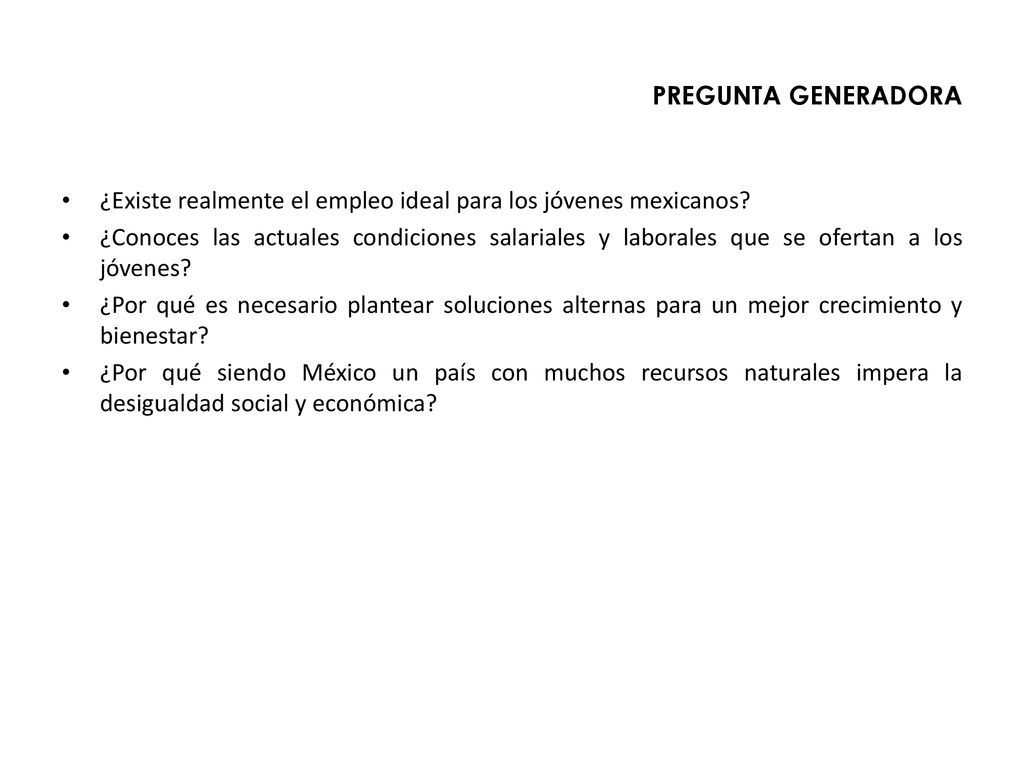 PREGUNTA GENERADORA ¿Existe realmente el empleo ideal para los jóvenes mexicanos