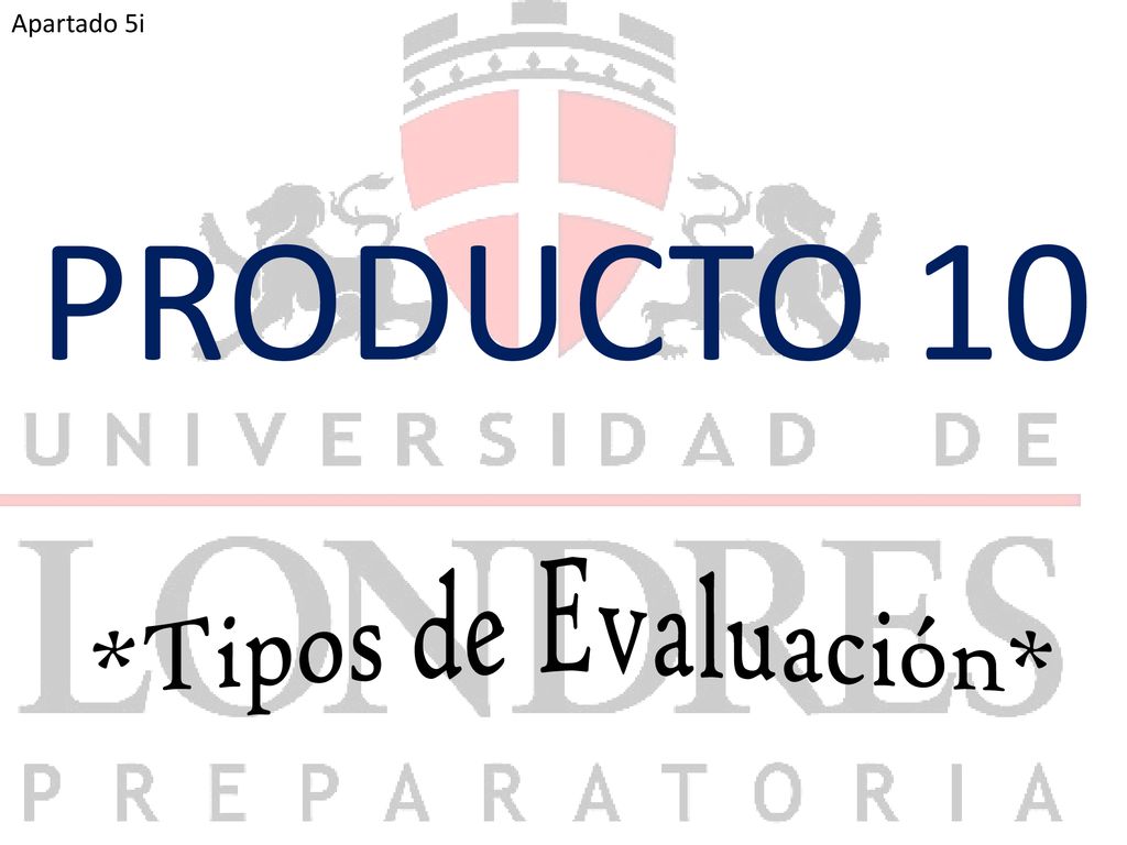 Apartado 5i PRODUCTO 10 *Tipos de Evaluación*