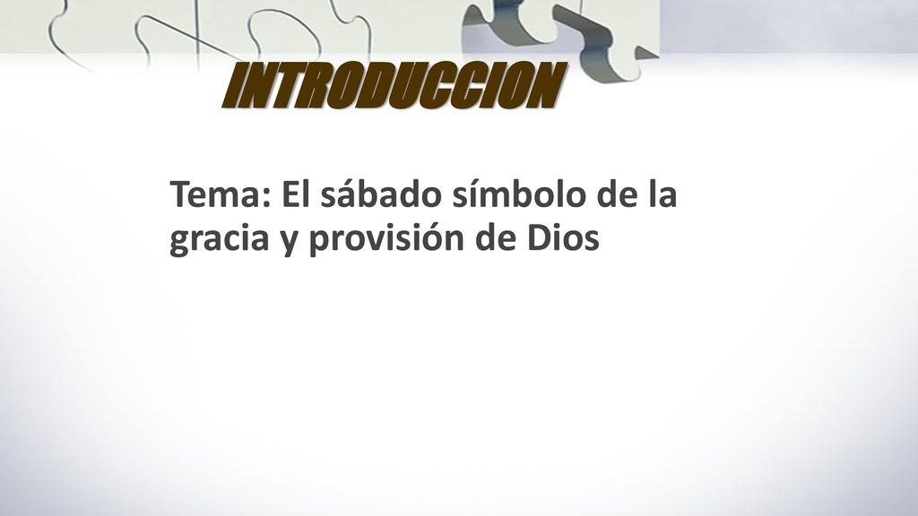 INTRODUCCION Tema: El sábado símbolo de la gracia y provisión de Dios