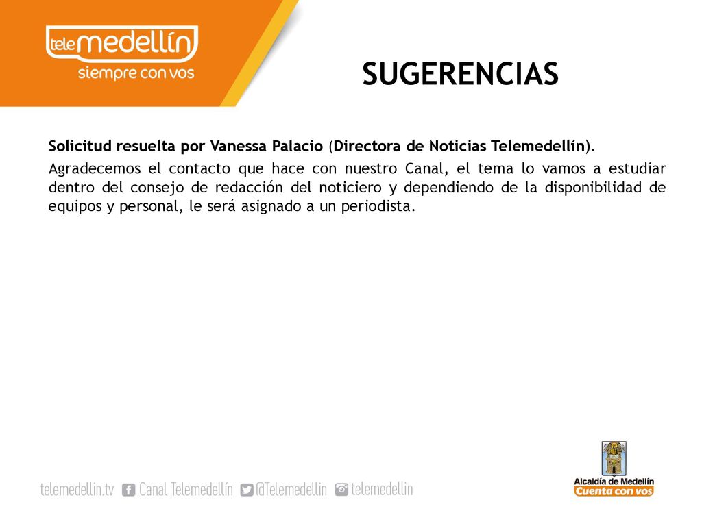 SUGERENCIAS Solicitud resuelta por Vanessa Palacio (Directora de Noticias Telemedellín).