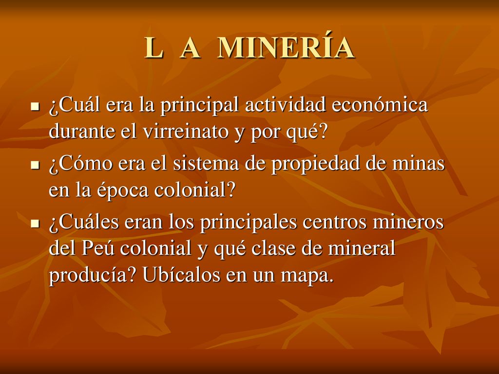L A MINERÍA ¿Cuál era la principal actividad económica durante el virreinato y por qué