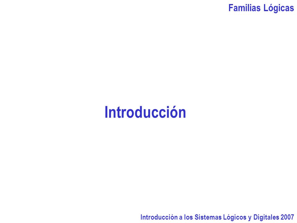 Introducción Familias Lógicas