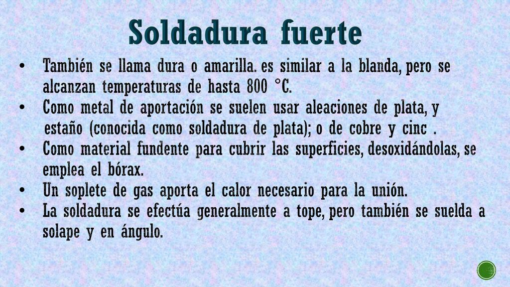 Soldadura fuerte También se llama dura o amarilla. es similar a la blanda, pero se alcanzan temperaturas de hasta 800 °C.