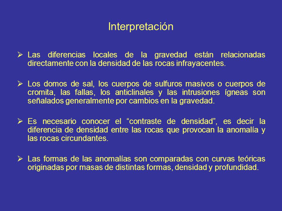 Interpretación Las diferencias locales de la gravedad están relacionadas directamente con la densidad de las rocas infrayacentes.