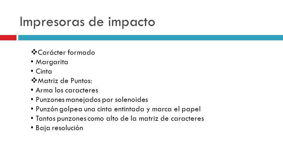 Impresoras de impacto Carácter formado • Margarita • Cinta