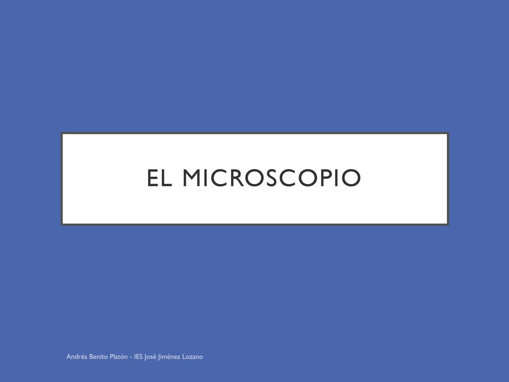 El microscopio Andrés Benito Platón - IES José Jiménez Lozano