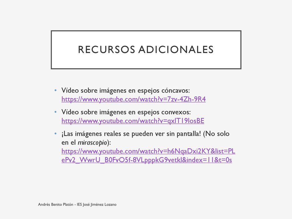 Recursos adicionales Vídeo sobre imágenes en espejos cóncavos:   v=7zv-4Zh-9R4.