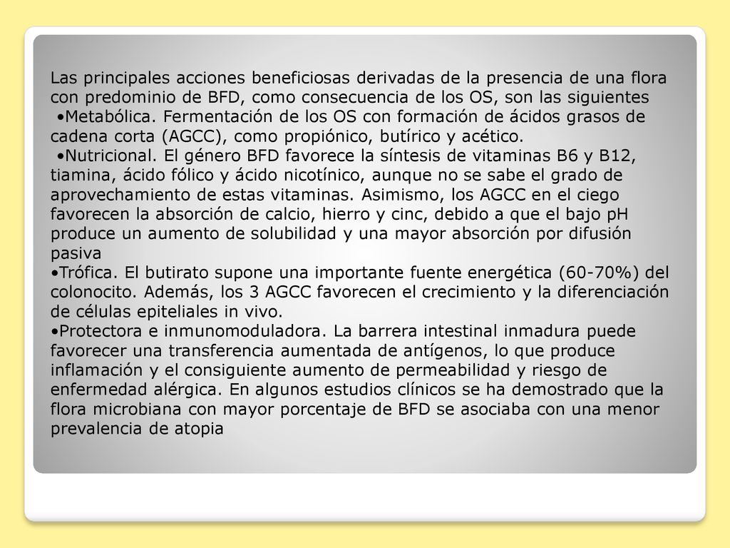 Las principales acciones beneficiosas derivadas de la presencia de una flora con predominio de BFD, como consecuencia de los OS, son las siguientes