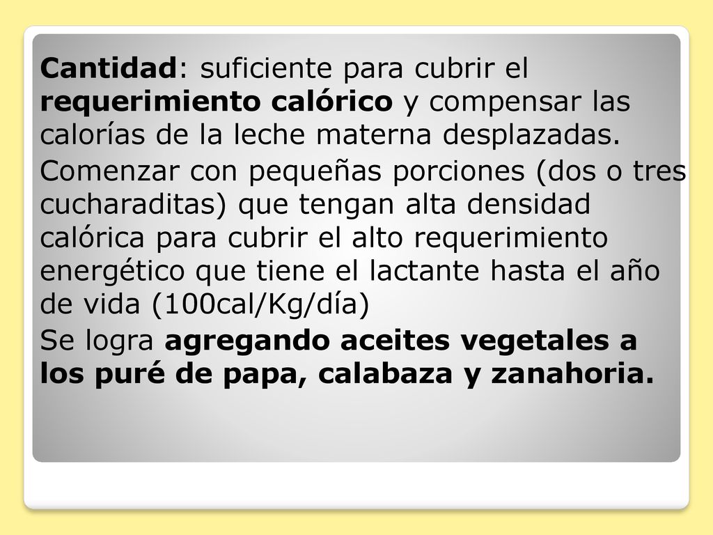 Cantidad: suficiente para cubrir el requerimiento calórico y compensar las calorías de la leche materna desplazadas.