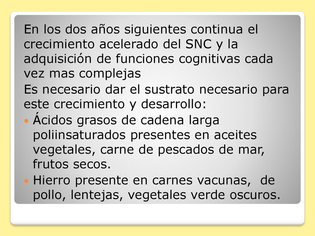En los dos años siguientes continua el crecimiento acelerado del SNC y la adquisición de funciones cognitivas cada vez mas complejas